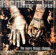 Naam: Machine%20Head%20-%20The%20More%20Things%20Change.jpg
Bekeken: 53
Grootte: 24,1 KB